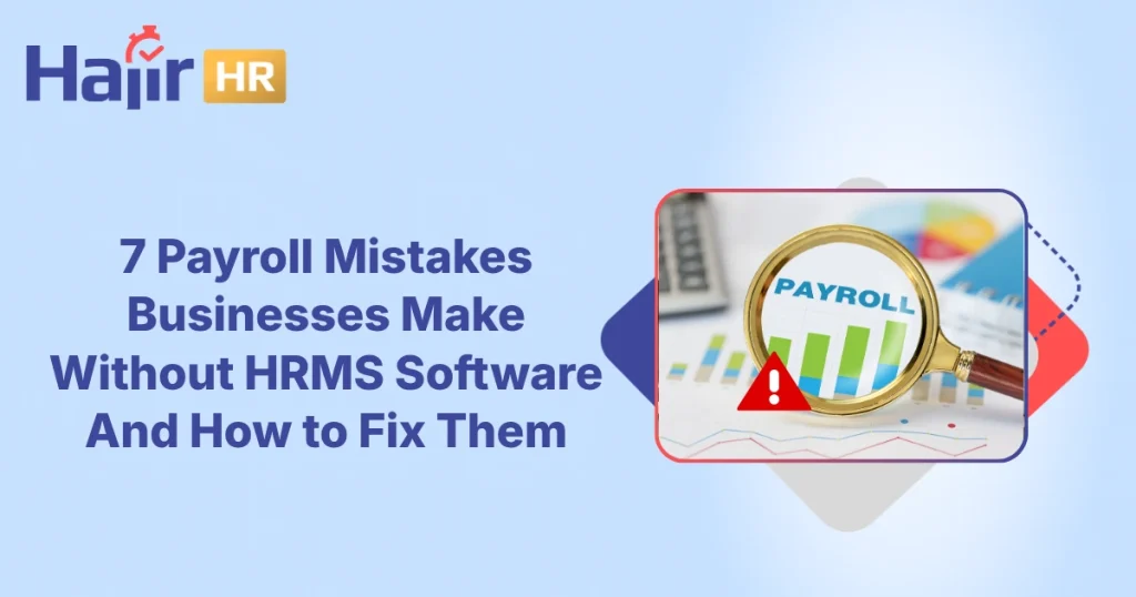 7 Payroll Mistakes Businesses Make Without HRMS Software