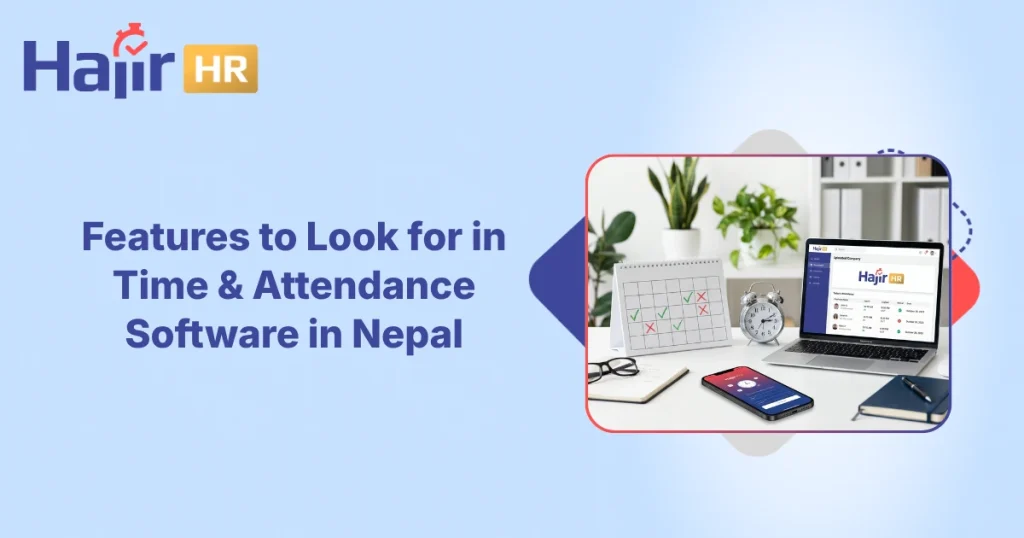 Features to Look for in Time and Attendance Software in Nepal